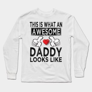 this is what an awesome daddy looks like Long Sleeve T-Shirt